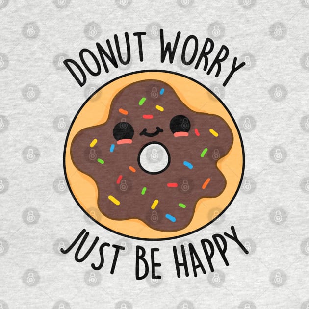 Donut Worry Just Be Happy Cute Donut Pun by punnybone